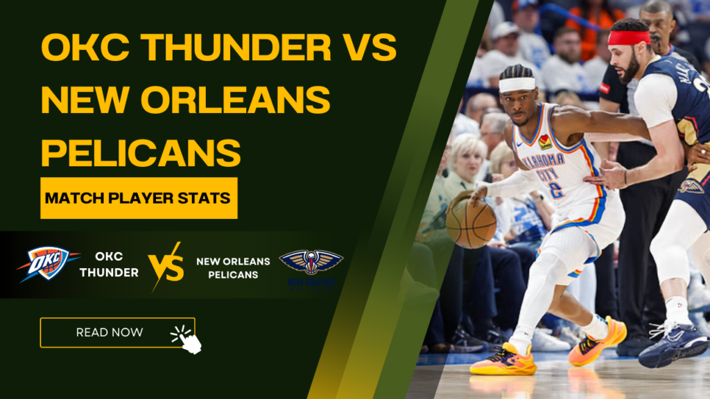 OKC Thunder vs New Orleans Pelicans Match Player Stats