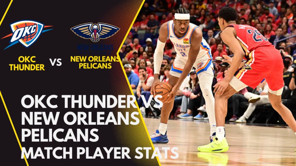 OKC Thunder vs New Orleans Pelicans Match Player Stats