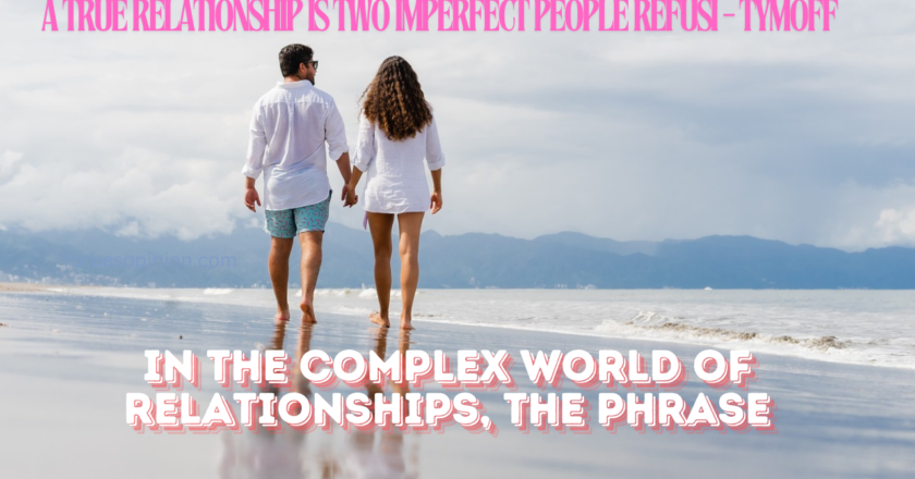 A True Relationship Is Two Imperfect People Refusi – Tymoff