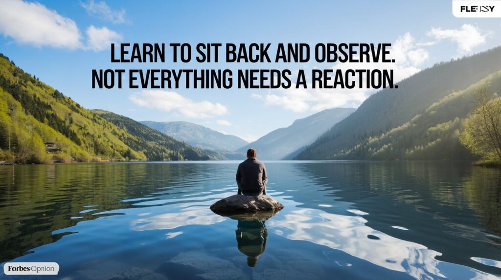 Learn to sit back and observe. Not everything need - tymoff