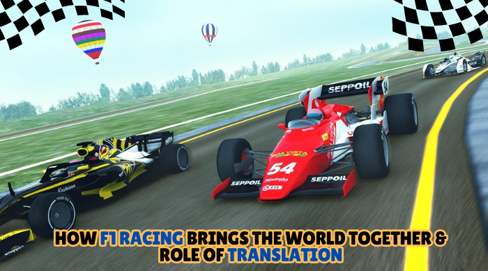 How F1 Racing Brings the World Together & Role of Translation