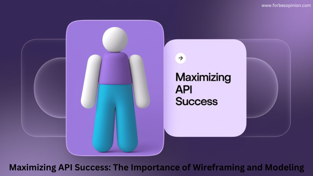 Maximizing API Success: The Importance of Wireframing and Modeling