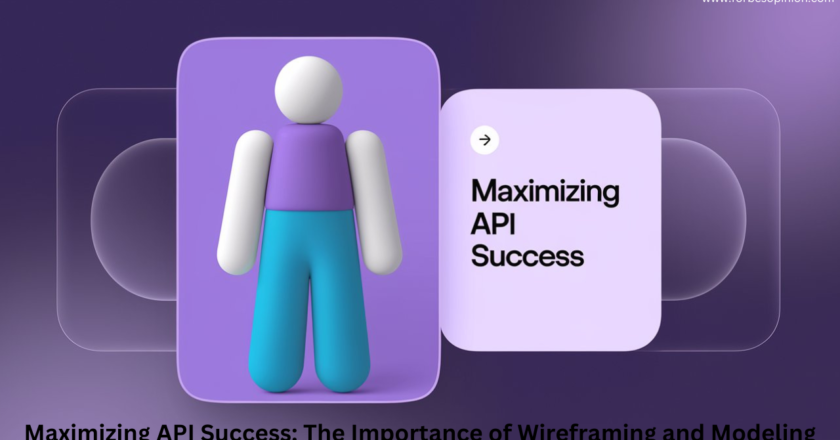 Maximizing API Success: The Importance of Wireframing and Modeling