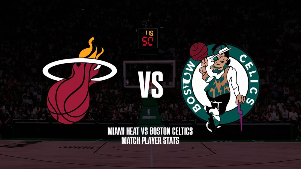 Miami Heat vs Boston Celtics Match Player Stats